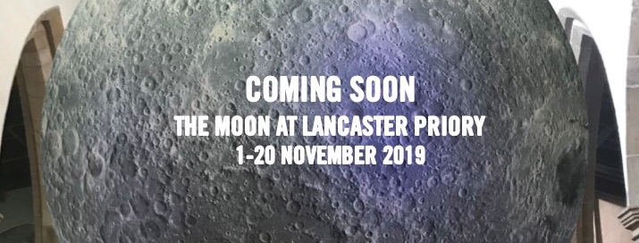 1-20 NOVEMBER 2019: THE MOON AT LANCASTER PRIORY